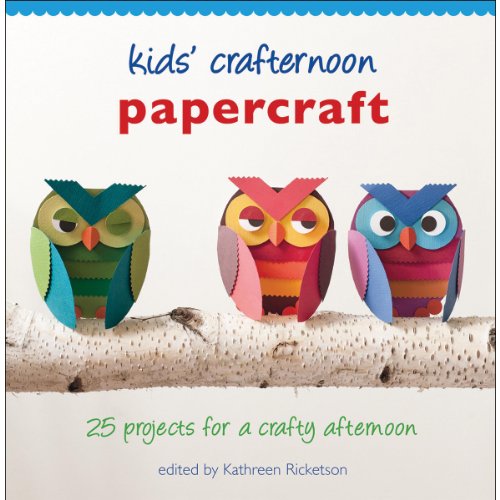 Kids' Crafternoon Papercraft: 25 Projects for a Crafty Afternoon